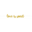 Picture of LOVE IS SWEET GOLD GLITTER BANNER